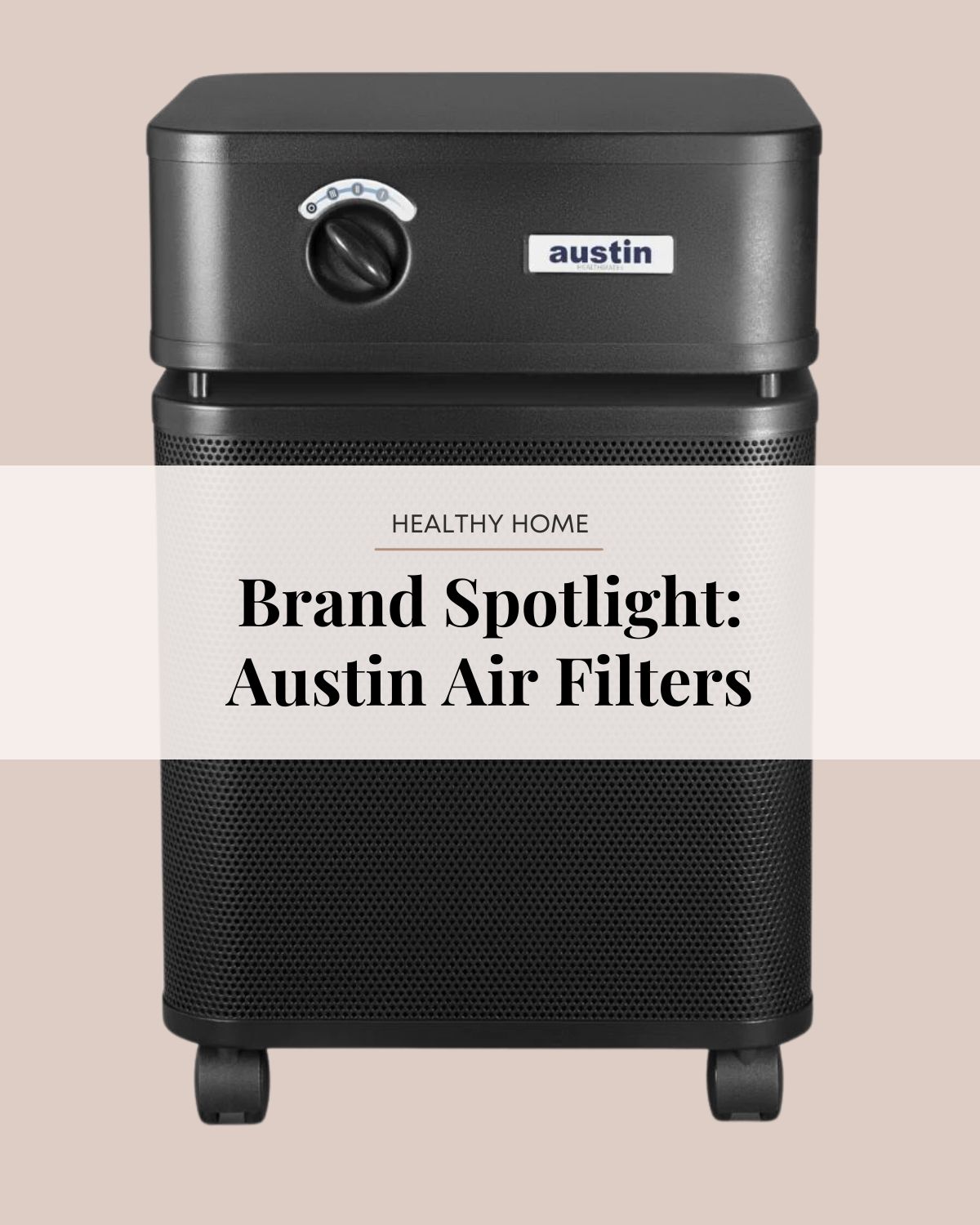 Why I Love Austin Air Filters for a Cleaner, Healthier Home